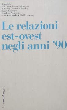 Le relazioni est-ovest negli anni Novanta. Rapporto alla Commissione trilaterale di Valéry Giscard d'Estaing, Henry Kissinger, Yasuiro Nakasone... (Istituto affari internaz.-Lo spettatore, Band 2) Politics & History