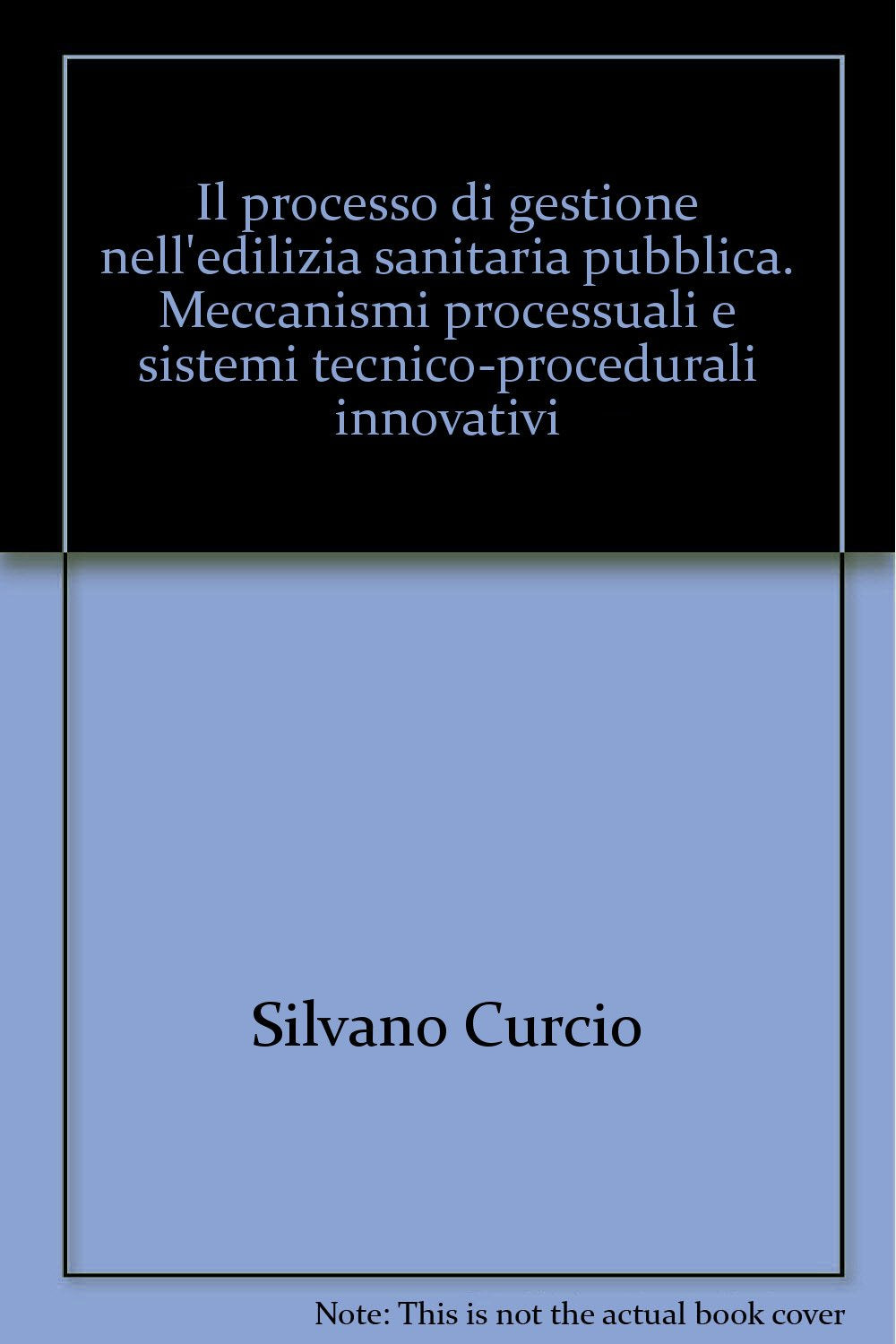 Il processo di gestione nell'edilizia sanitaria pubblica. Meccanismi processuali e sistemi tecnico-procedurali innovativi (Serie di architettura, Band 21) Business, Finance & Career