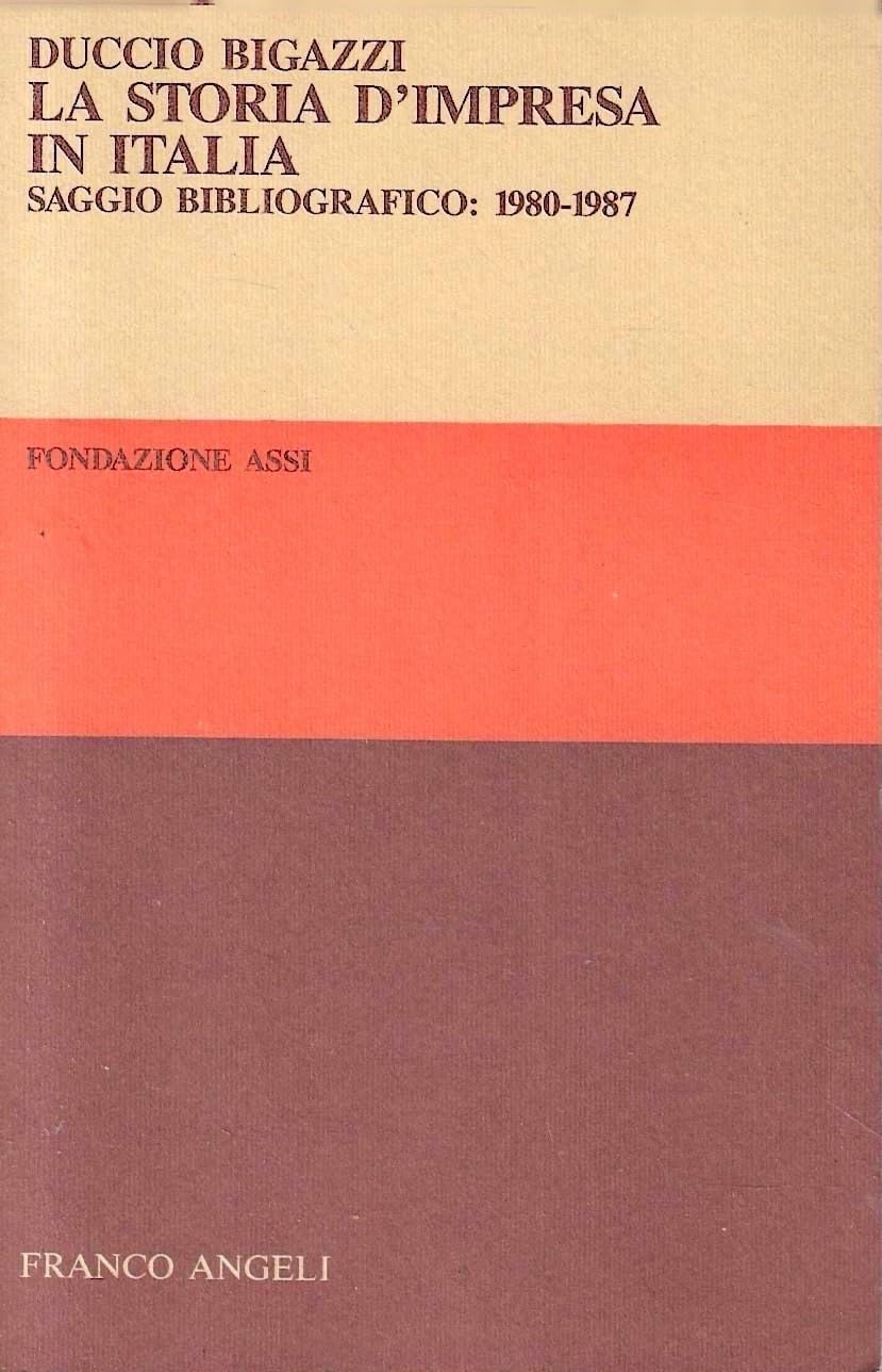 La storia d'impresa in Italia. Saggio bibliografico (1980-1987) (Ass. storia e studi dell'impresa-Sez. 2, Band 5) Business, Finance & Career