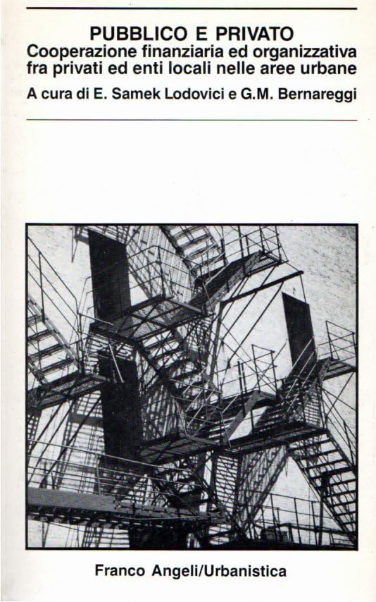 Pubblico e privato. Cooperazione finanziaria ed organizzativa fra privati ed enti locali nelle aree urbane (Urbanistica-Documenti, Band 23) Business, Finance & Career