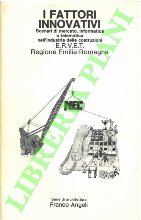 I fattori innovativi. Scenari di mercato, informatica e telematica nell'industria delle costruzioni (Serie di architettura) Business, Finance & Career