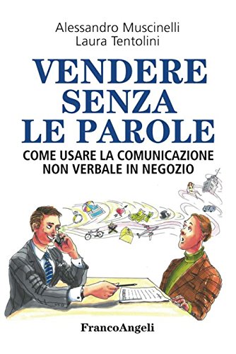 Vendere senza le parole. Come usare la comunicazione non verbale in negozio (Manuali, Band 247) Business, Finance & Career