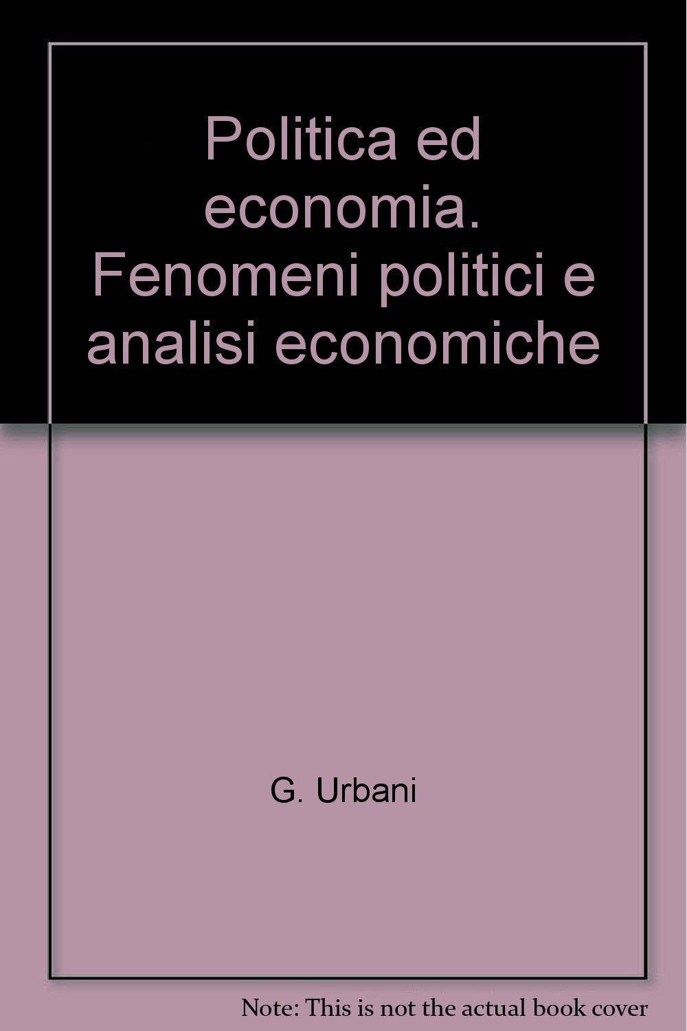 Politica ed economia. Fenomeni politici e analisi economiche (Centro di scienza politica, Band 4) Books