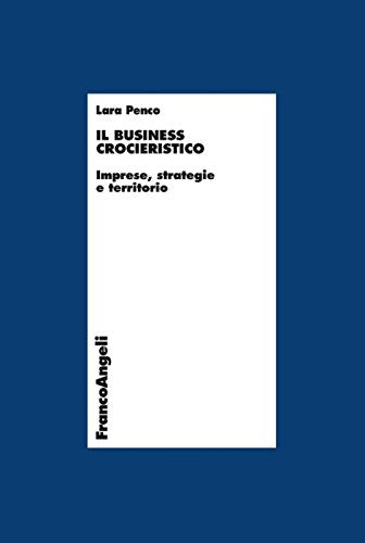 Il business crocieristico. Imprese, strategie e territorio (Economia e politica industriale, Band 389) Business, Finance & Career