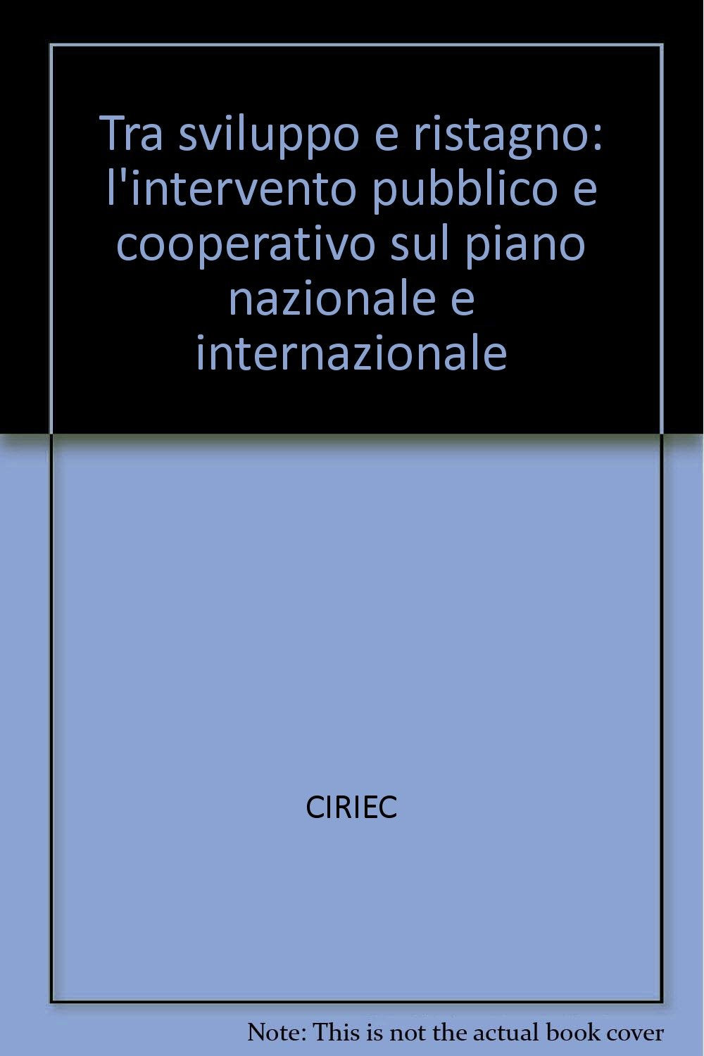 Tra sviluppo e ristagno: l'intervento pubblico e cooperativo sul piano nazionale e internazionale (Centro it. ricerche imprese pubbliche, Band 29) Business, Finance & Career