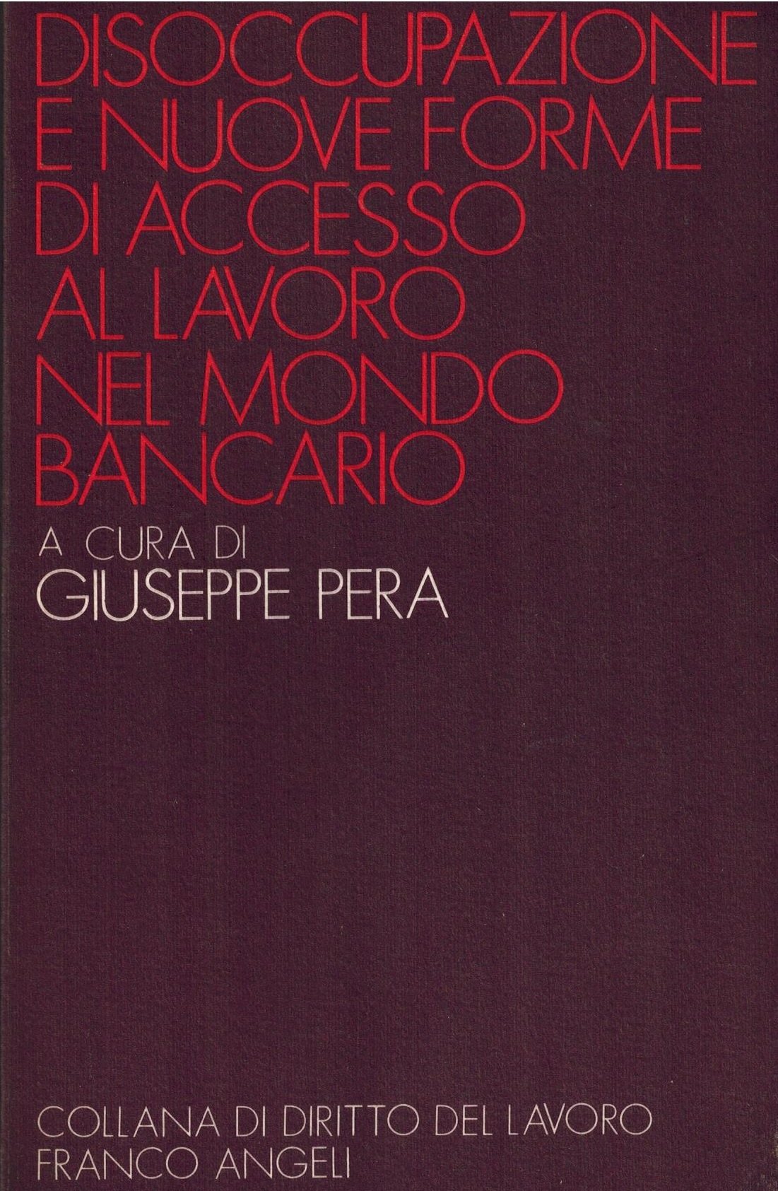 Disoccupazione e nuove forme di accesso al lavoro nel mondo bancario (Diritto del lavoro, Band 36) Books