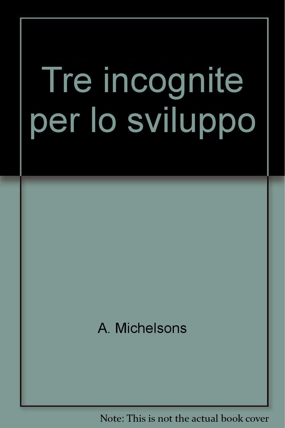 Tre incognite per lo sviluppo (Economia e politica industriale, Band 34) Business, Finance & Career