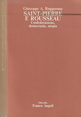 Saint-Pierre e Rousseau. Confederazione, democrazia, utopia (Filosofia) Philosophy