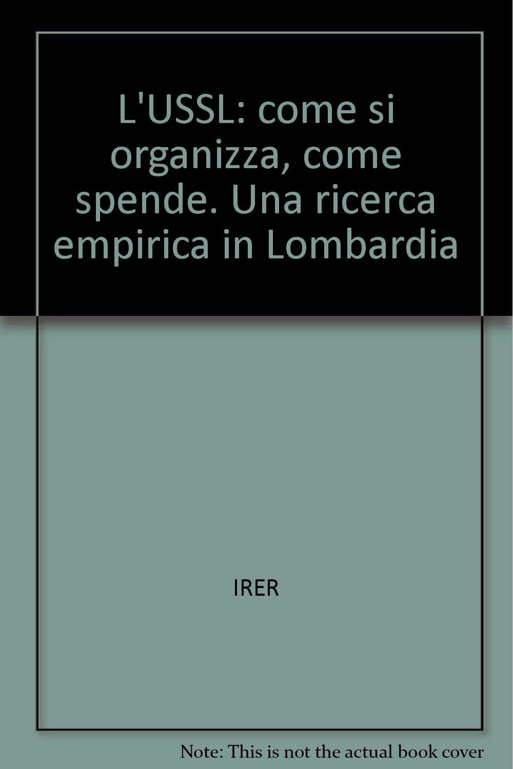 L'USSL: come si organizza, come spende. Una ricerca empirica in Lombardia (IRER-Ist. regionale di ricerca Lombardia, Band 31) Books
