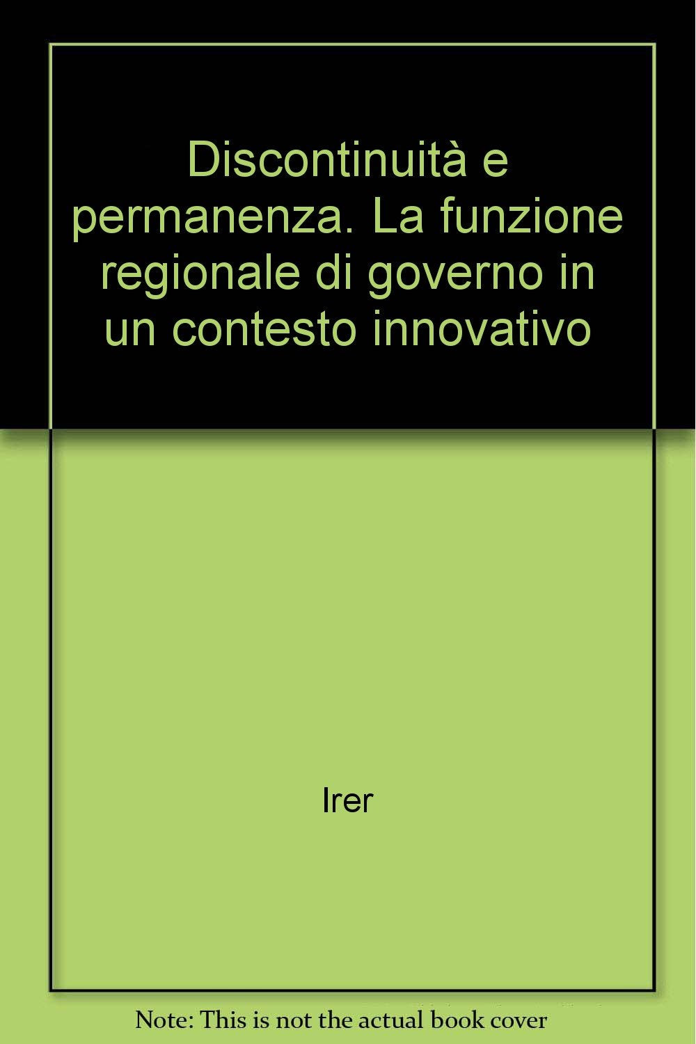 Discontinuità e permanenza. La funzione regionale di governo in un contesto innovativo (IRER-Ist. regionale di ricerca Lombardia, Band 33) Politics & History