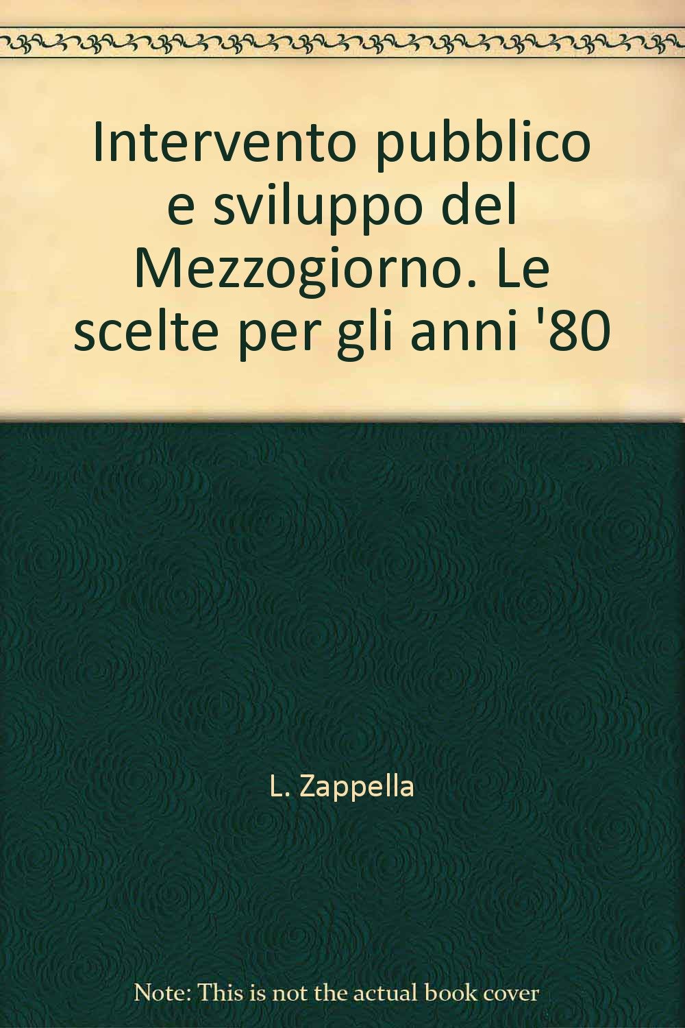 Intervento pubblico e sviluppo del Mezzogiorno. Le scelte per gli anni '80 (IRES/CGIL-Ist. ricerche econ.-sociali, Band 2) Business, Finance & Career