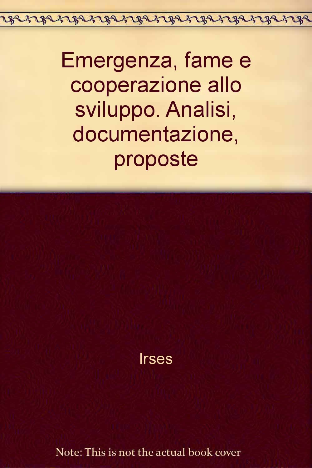 Emergenza, fame e cooperazione allo sviluppo. Analisi, documentazione, proposte (Istituto ricerche studi econ. e sociali, Band 4) Business, Finance & Career