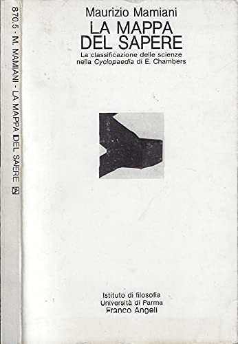 La mappa del sapere. La classificazione delle scienze nella Cyclopaedia di E. Chambers (Istituto filosofia-Univ. di Parma, Band 5) Business & Technology