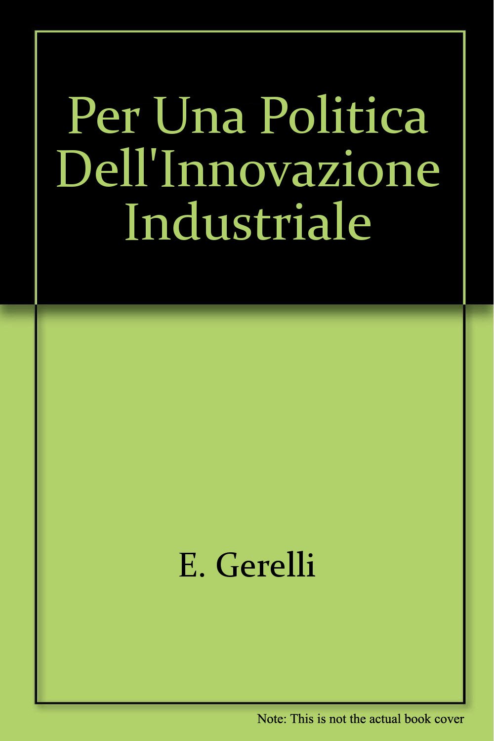 Per una politica dell'innovazione industriale (Dip. economia pubblica-Univ. di Pavia, Band 11) Business, Finance & Career