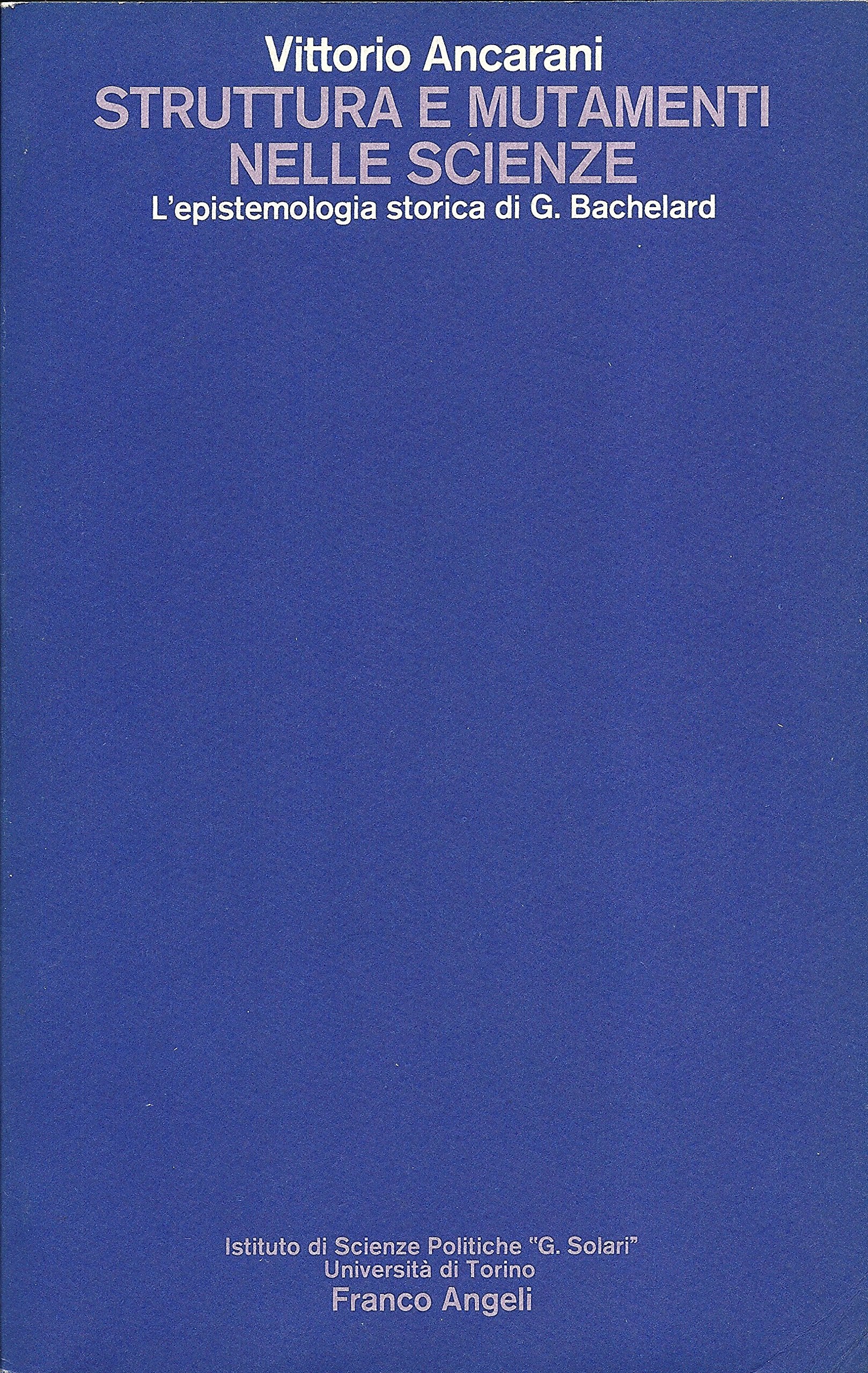 Struttura e mutamenti nelle scienze. L'epistemologia storica di G. Bachelard (Collana Gioele Solari. Dip. scienze soc., Band 28) Business & Technology