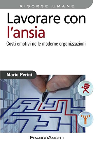 Lavorare con l'ansia. Costi emotivi nelle moderne organizzazioni (Azienda moderna, Band 809) Business, Finance & Career