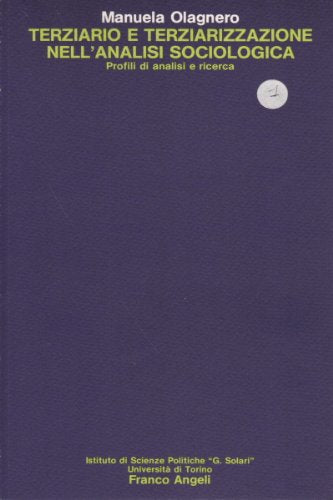 Terziario e terziarizzazione nell'analisi sociologica. Profili di analisi e ricerca (Collana Gioele Solari. Dip. scienze soc., Band 32) Business, Finance & Career