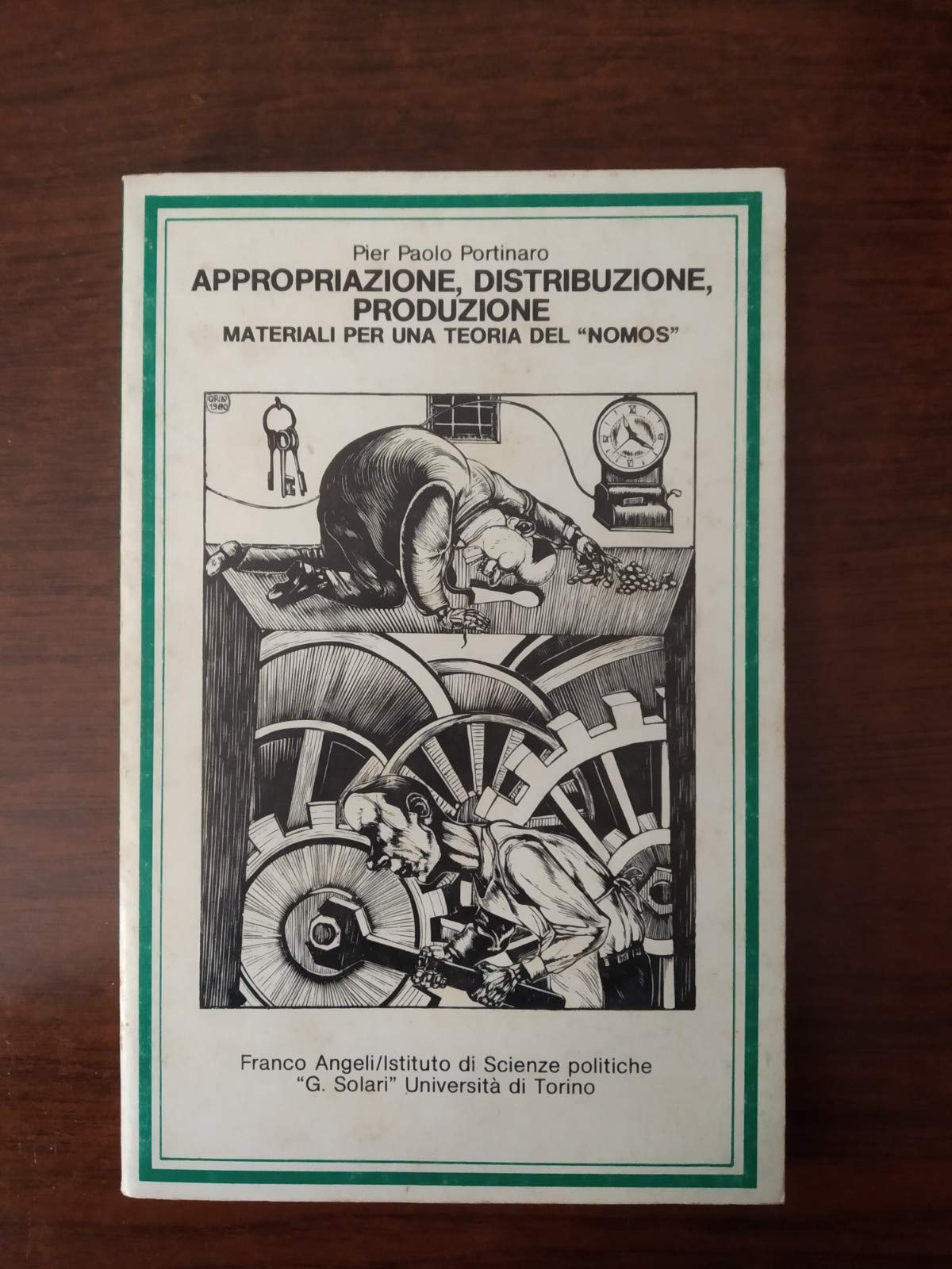 Appropriazione, distribuzione, produzione. Materiali per una teoria del «Nomos» (Collana G. Solari. Dip. studi politici, Band 40) Business, Finance & Career