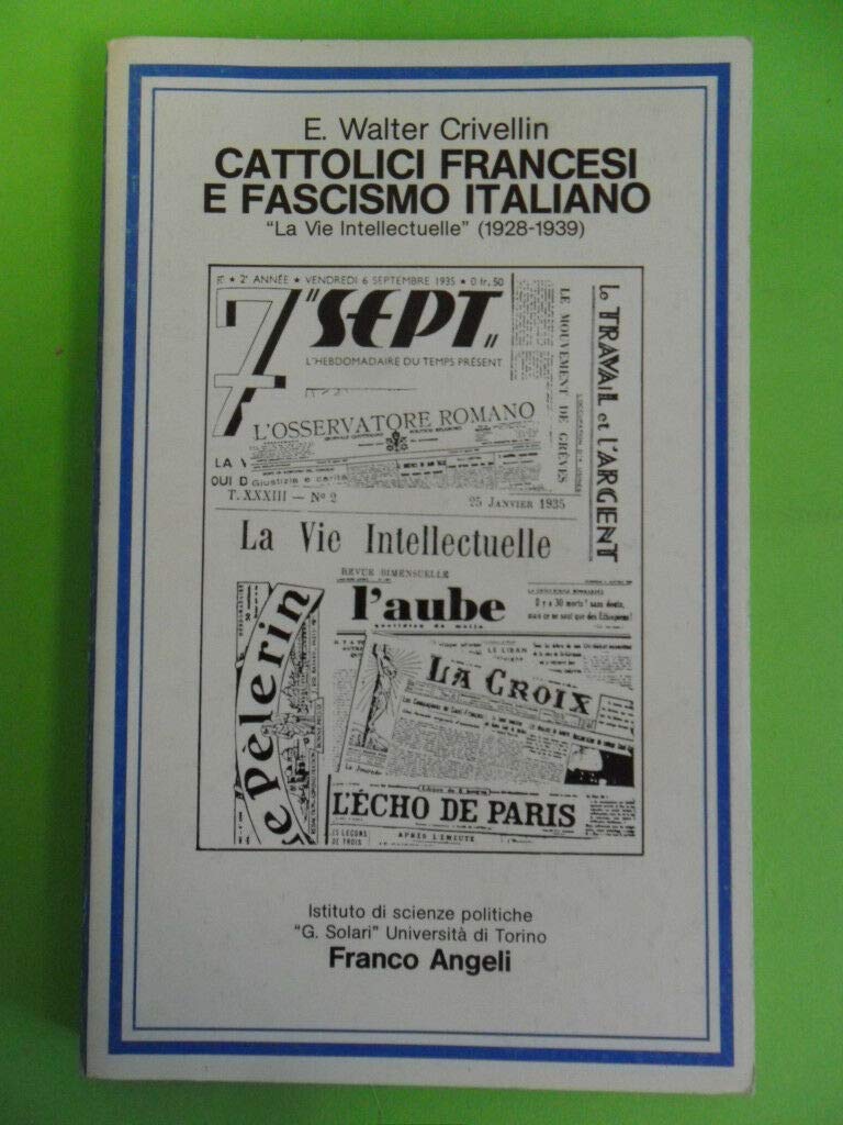 Cattolici francesi e fascismo italiano. «La vie intellectuelle» (1928-1939) (Collana Gioele Solari. Dip. scienze soc., Band 42) Social Sciences