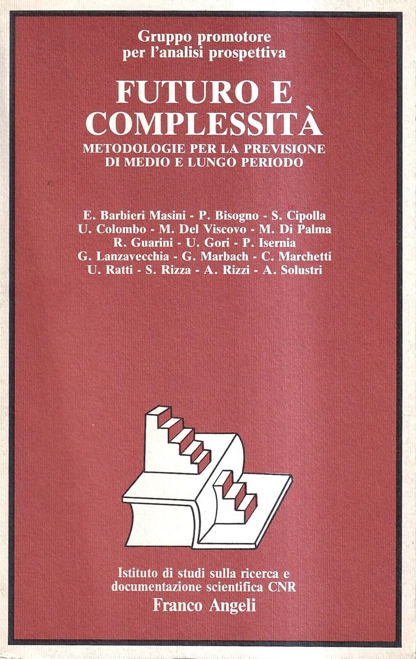 Futuro e complessità. Metodologie per la previsione di medio e lungo periodo (Istituto studi ricerca scientifica CNR, Band 3) Reference Books