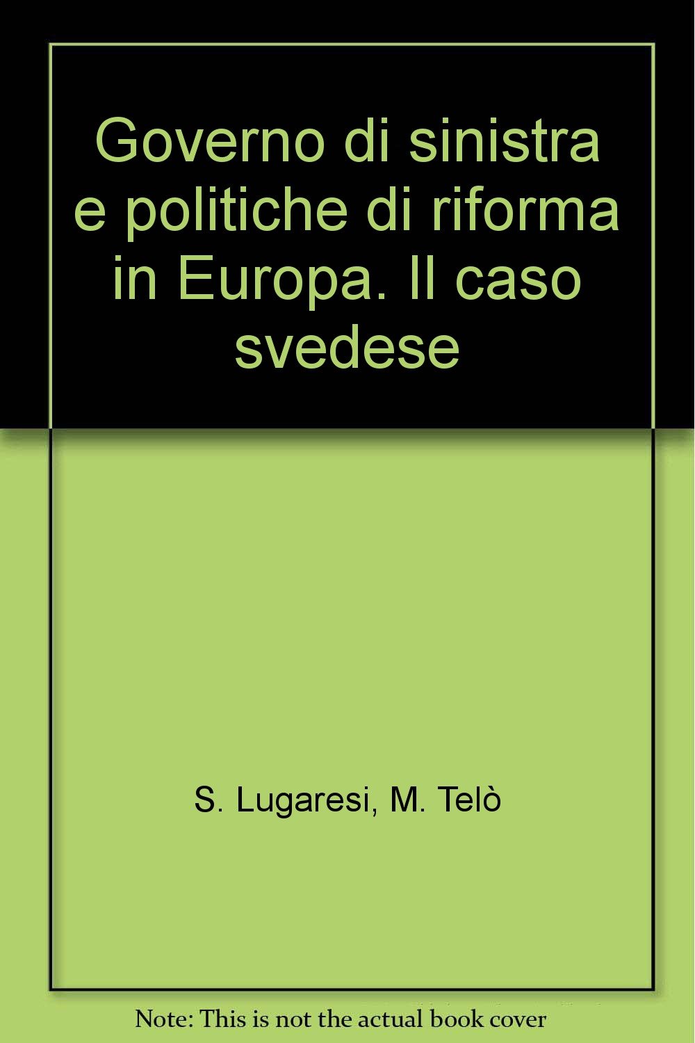 Governo di sinistra e politiche di riforma in Europa. Il caso svedese (Istituto Gramsci. Sezione Emilia Romagna, Band 4) Social Sciences