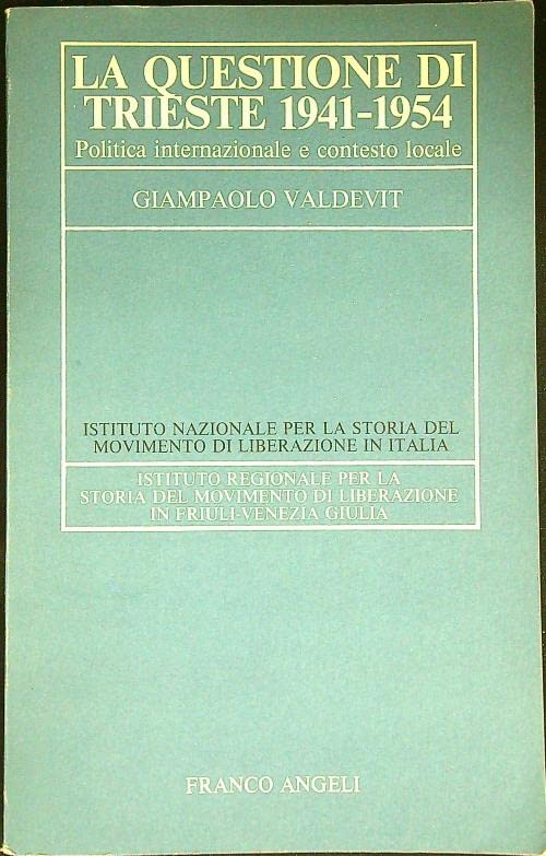 La questione di Trieste 1941-1954 (Istituto naz. storia movim. liberazione, Band 9) Politics & History