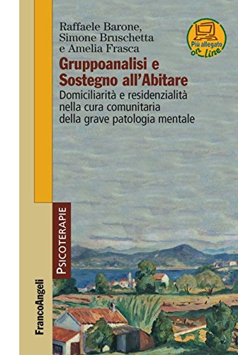 Gruppoanalisi e sostegno all'abitare. Domiciliarità e residenzialità nella cura comunitaria della grave patologia mentale (Psicoterapie) Medicine