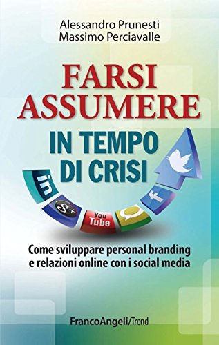 Farsi assumere in tempo di crisi. Come sviluppare personal branding e relazioni online con i social media book