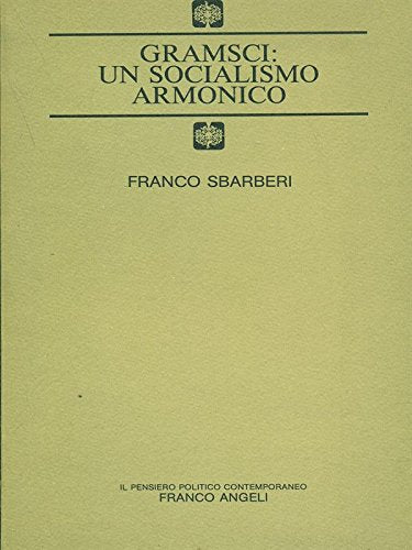 Gramsci: un socialismo armonico (Il pensiero politico contemporaneo) Memories