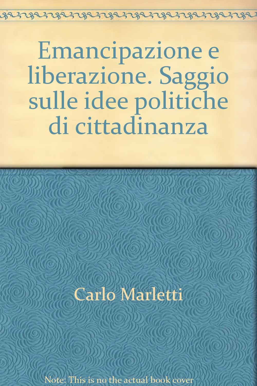 Emancipazione e liberazione. Saggio sulle idee politiche di cittadinanza (Il pensiero politico contemporaneo) Books