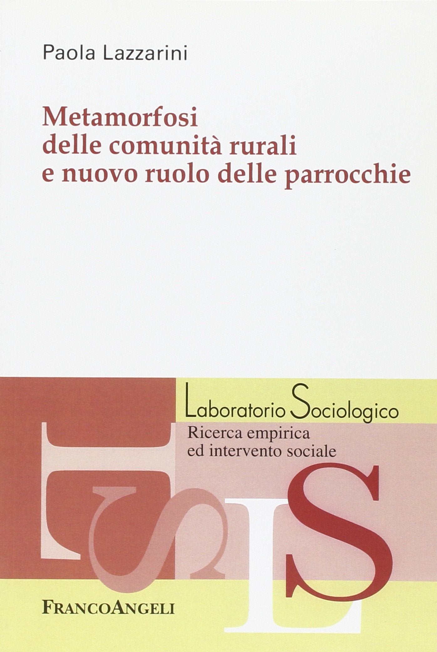 Metamorfosi delle comunità rurali e nuovo ruolo delle parrocchie (Laboratorio sociologico, Band 71) Social Sciences