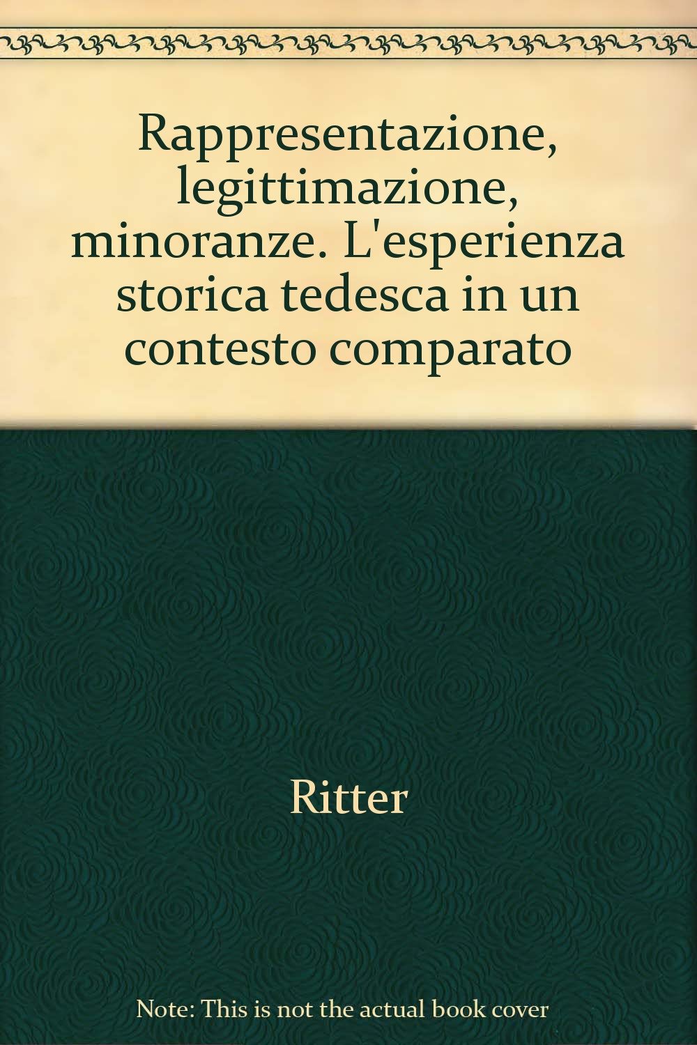 Rappresentazione, legittimazione, minoranze. L'esperienza storica tedesca in un contesto comparato (Quaderni Fond. Lelio Lisli Basso-Issoco, Band 5) Books