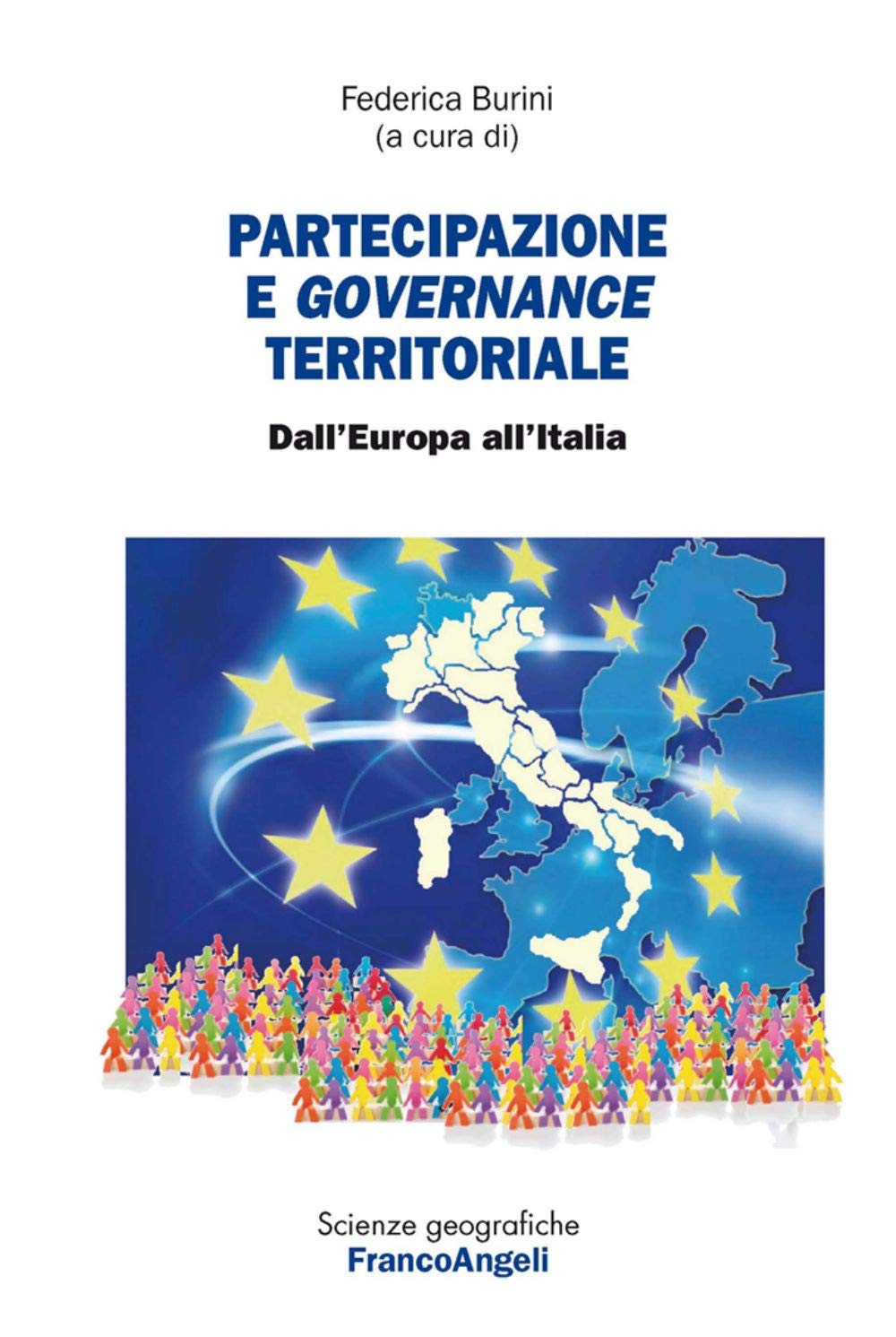 Partecipazione e governance territoriale. Dall'Europa all'Italia (Scienze geografiche, Band 51) Geology & Geography