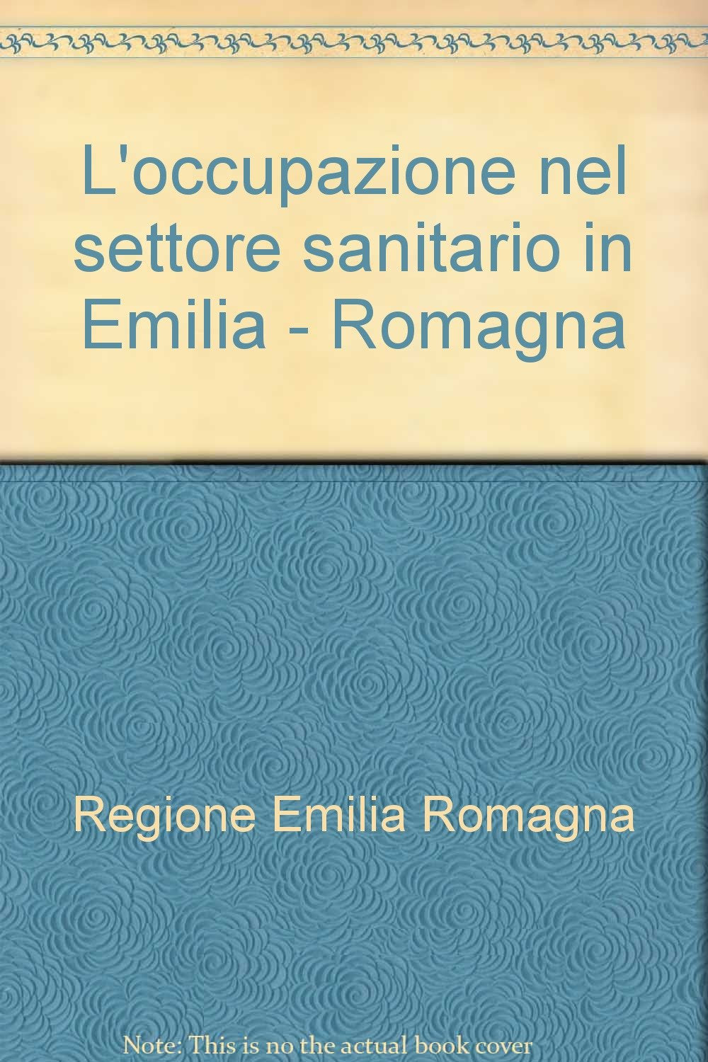 L'occupazione nel settore sanitario in Emilia - Romagna (Regione lavoro, Band 3) Business, Finance & Career