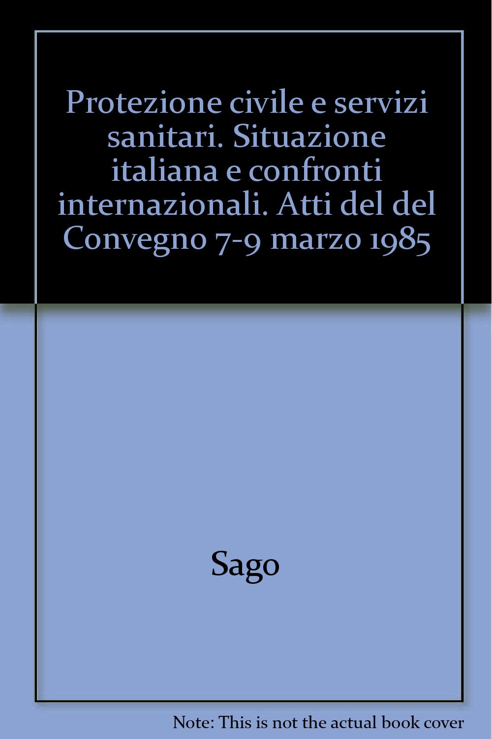 Protezione civile e servizi sanitari. Situazione italiana e confronti internazionali. Atti del del Convegno 7-9 marzo 1985 (Ricerca applicata ai servizi sanitari, Band 6) Medicine