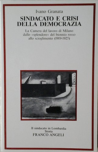 Sindacato e crisi della democrazia. La camera del lavoro di Milano dallo «Splendore» del biennio rosso allo scioglimento (1919-1925) (Il sindacato in Lombardia-Sez. 1, Band 2) Business, Finance & Career