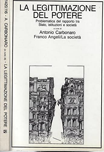La legittimazione del potere. Problematiche del rapporto tra Stato, istituzioni e società (La società, Band 116) Books