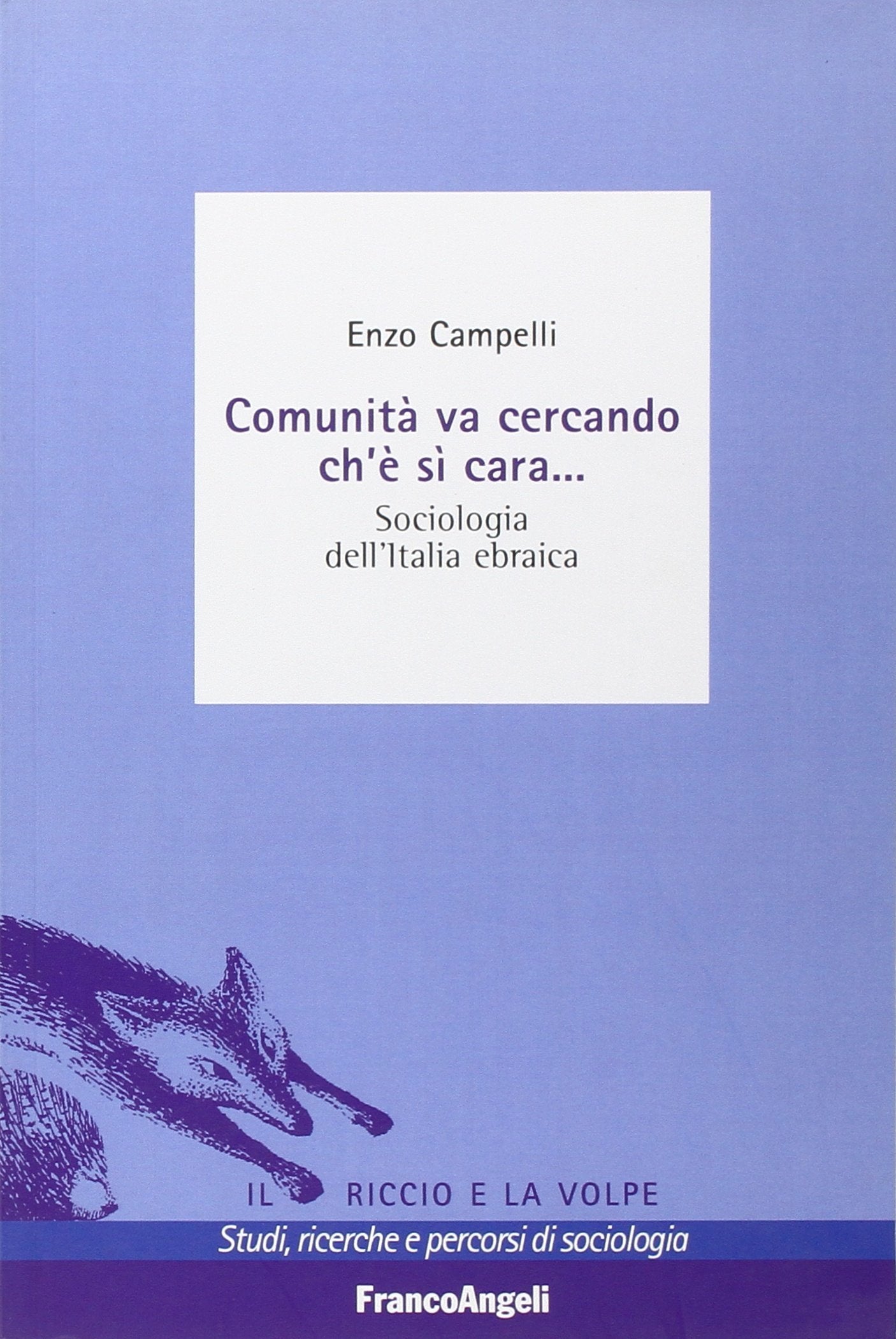 Comunità va cercando ch'è sì cara. Sociologia dell'Italia ebraica (Il riccio e la volpe. Studi, ricerche e percorsi di sociologia, Band 18) Religion & Esotericism