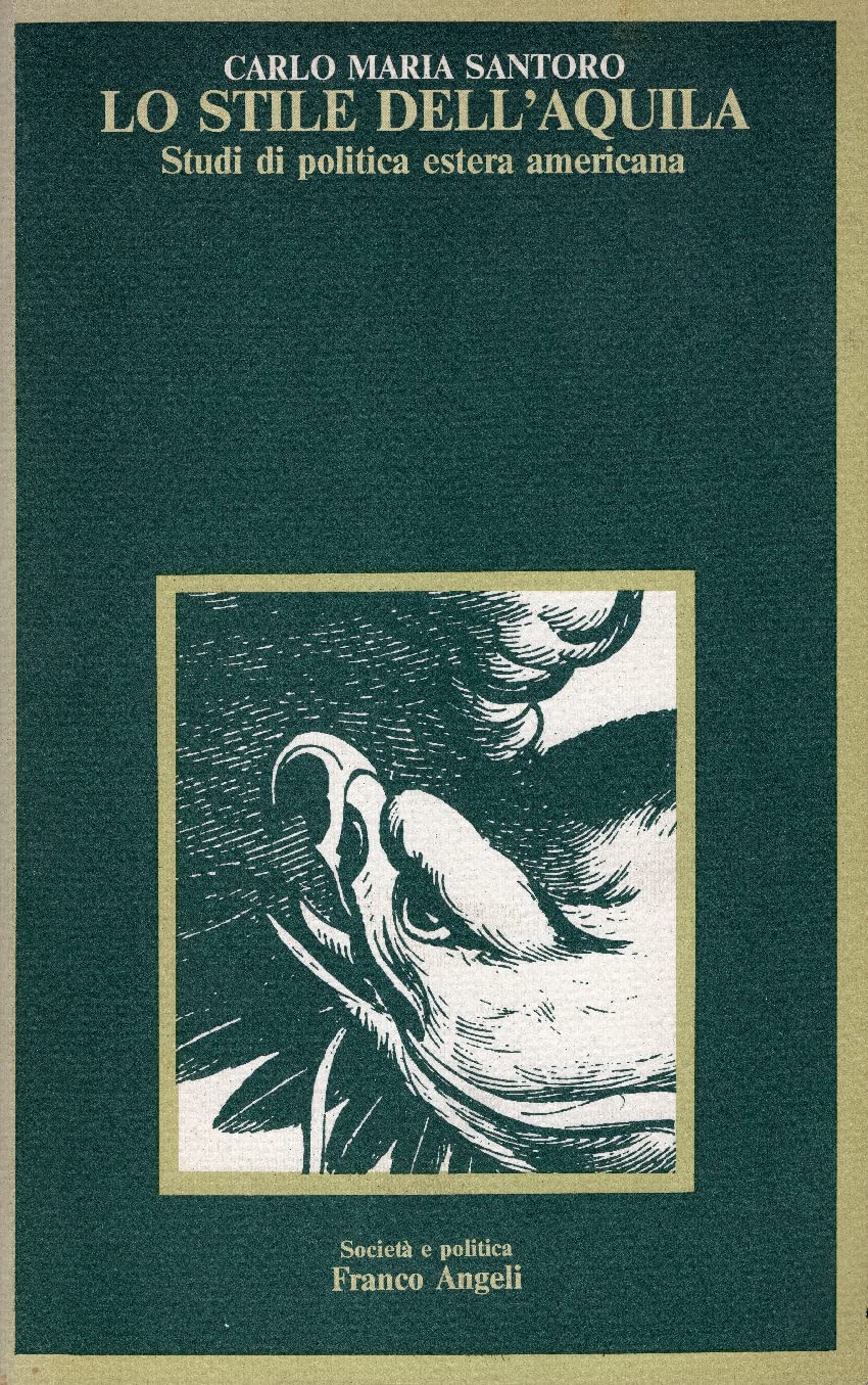 Lo stile dell'aquila. Studi di politica estera americana (Società e politica, Band 12) Books