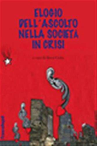 Elogio dell'ascolto nella società in crisi (Varie. Saggi e manuali) Education & Training