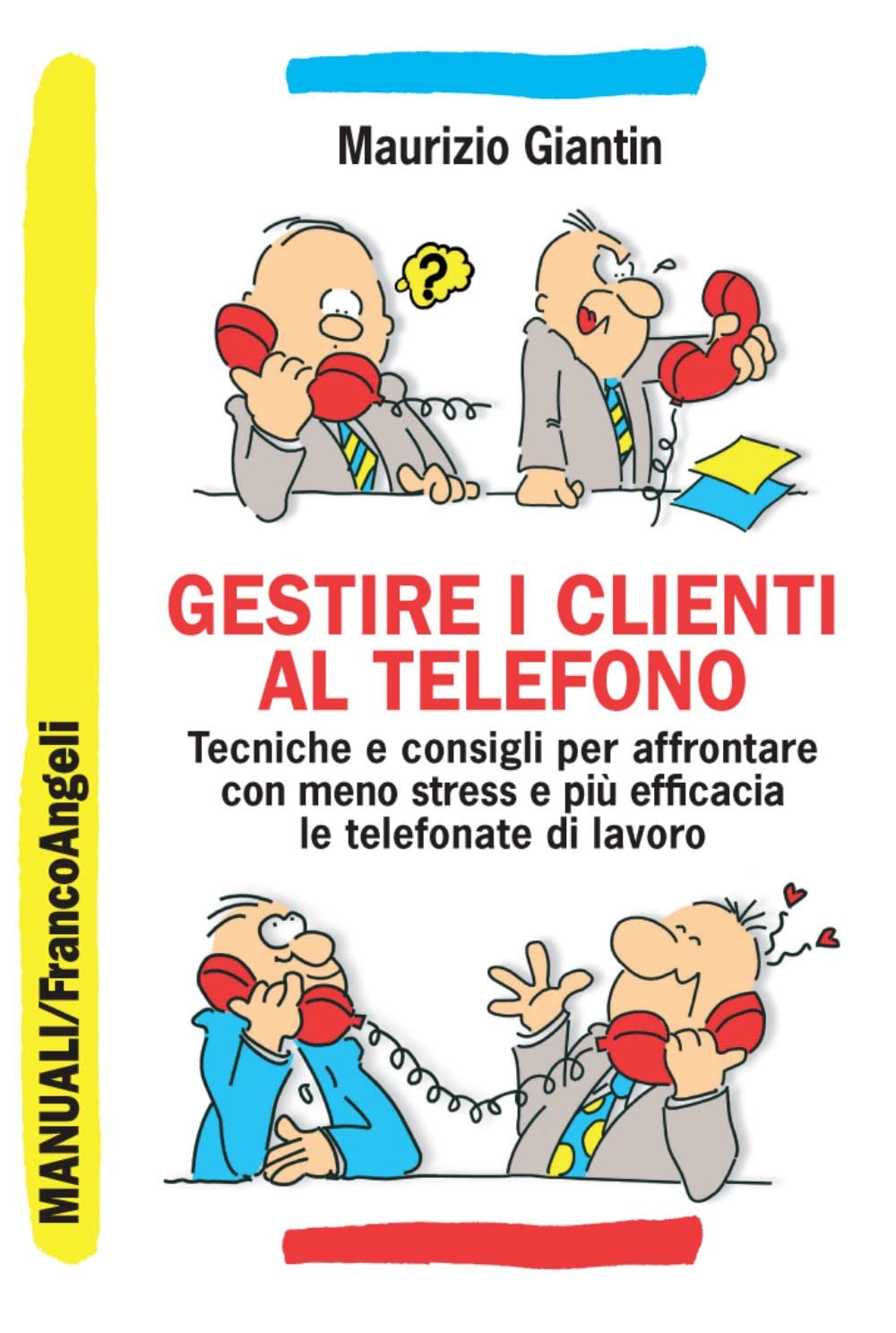 Gestire i clienti al telefono. Tecniche e consigli per affrontare con meno stress e più efficacia le telefonate di lavoro (Manuali, Band 249) Business, Finance & Career