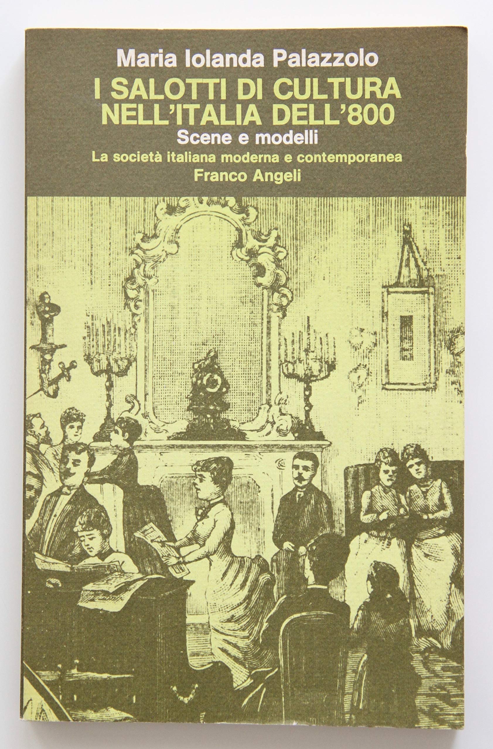 I salotti di cultura nell'Italia dell'Ottocento. Scene e modelli (La società it. moderna e contemp.-Sez. 1, Band 13) Politics & History