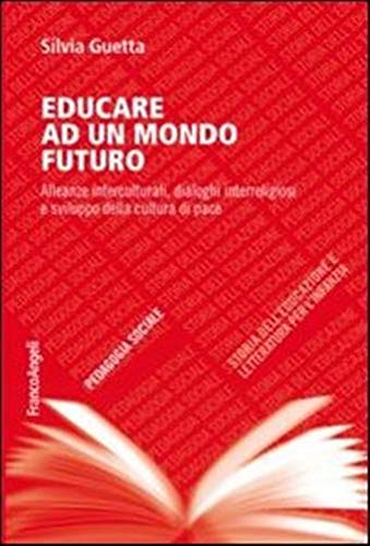 Educare ad un mondo futuro. Alleanze interculturali, dialoghi interreligiosi e sviluppo della cultura di pace book