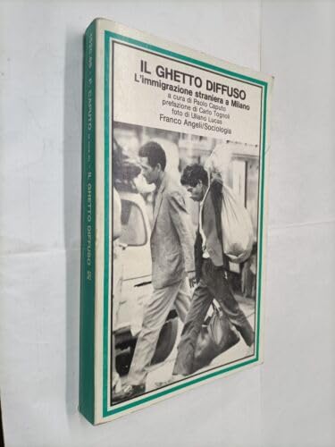 Il ghetto diffuso. L'immigrazione straniera a Milano (Sociologia, Band 65) Books