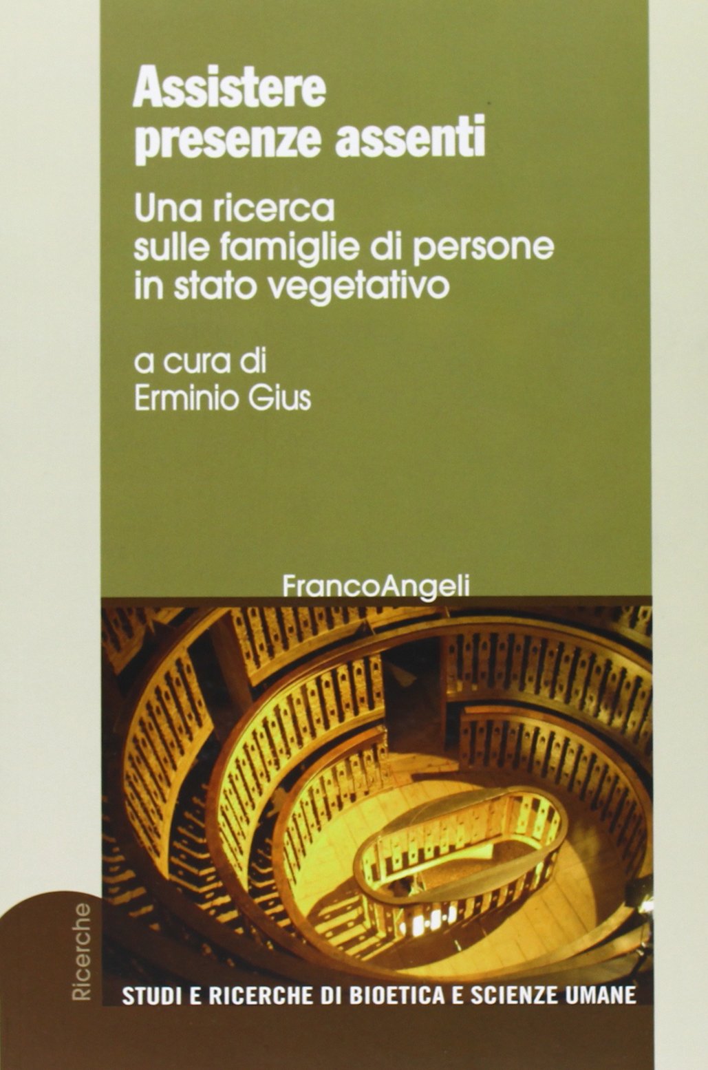 Assistere presenze assenti. Una ricerca sulle famiglie di persone in stato vegetativo (Studi e ricerche di bioetica e scienze umane) Books