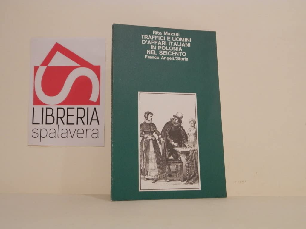 Traffici e uomini d'affari italiani in Polonia nel Seicento (Storia-Studi e ricerche, Band 32) Politics & History
