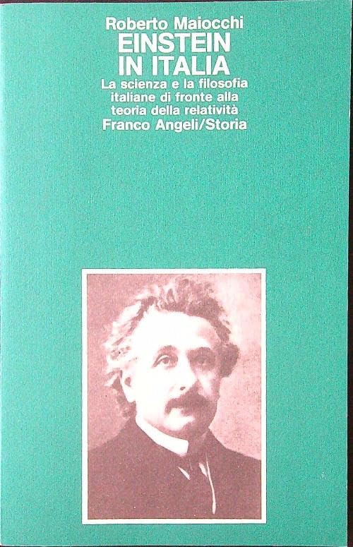 Einstein in Italia. La scienza e la filosofia italiane di fronte alla teoria della relatività (Storia-Studi e ricerche, Band 66) Business & Technology