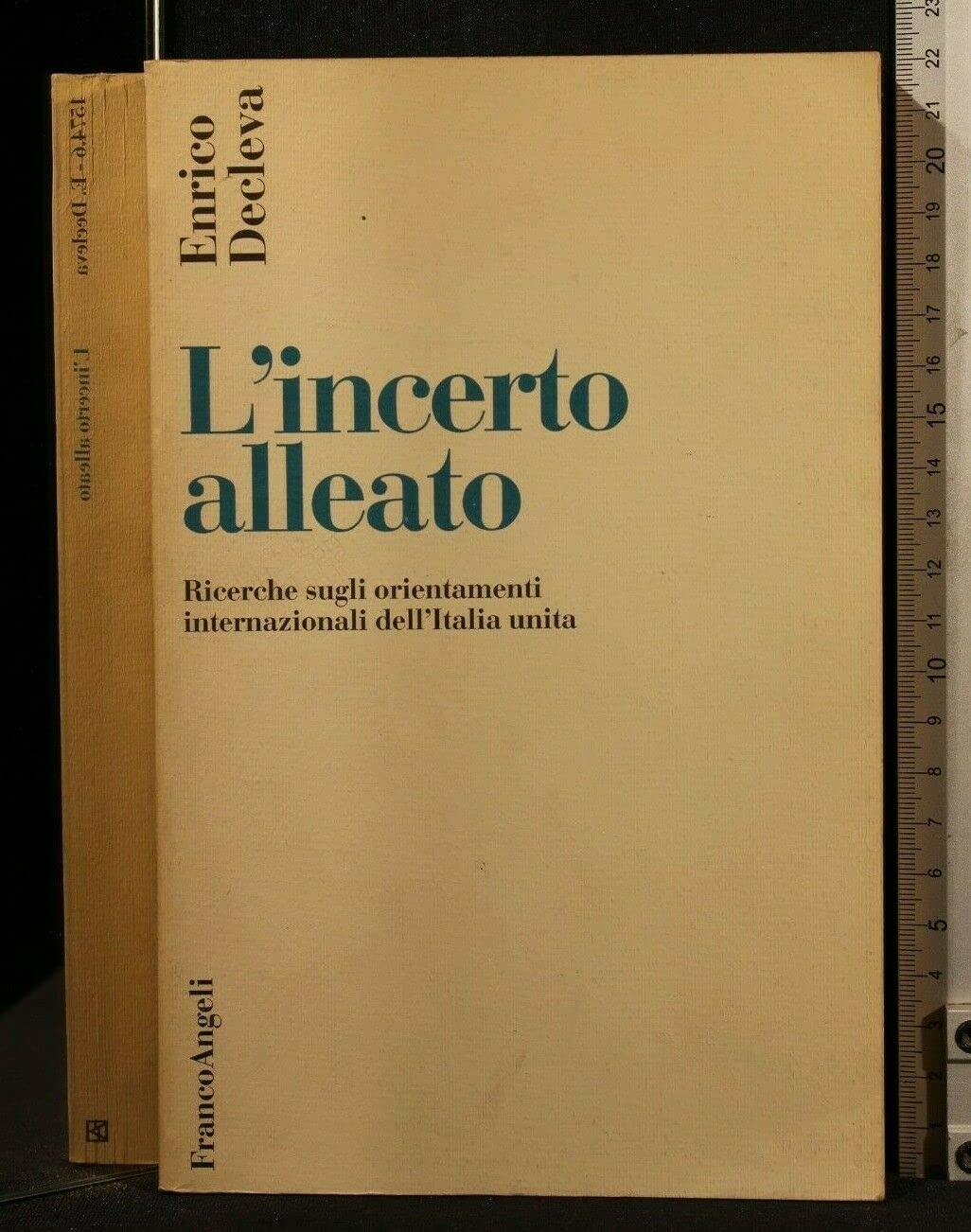 L'incerto alleato. Ricerche sugli orientamenti internazionali dell'Italia unita (Storia diplomatica, Band 6) Politics & History