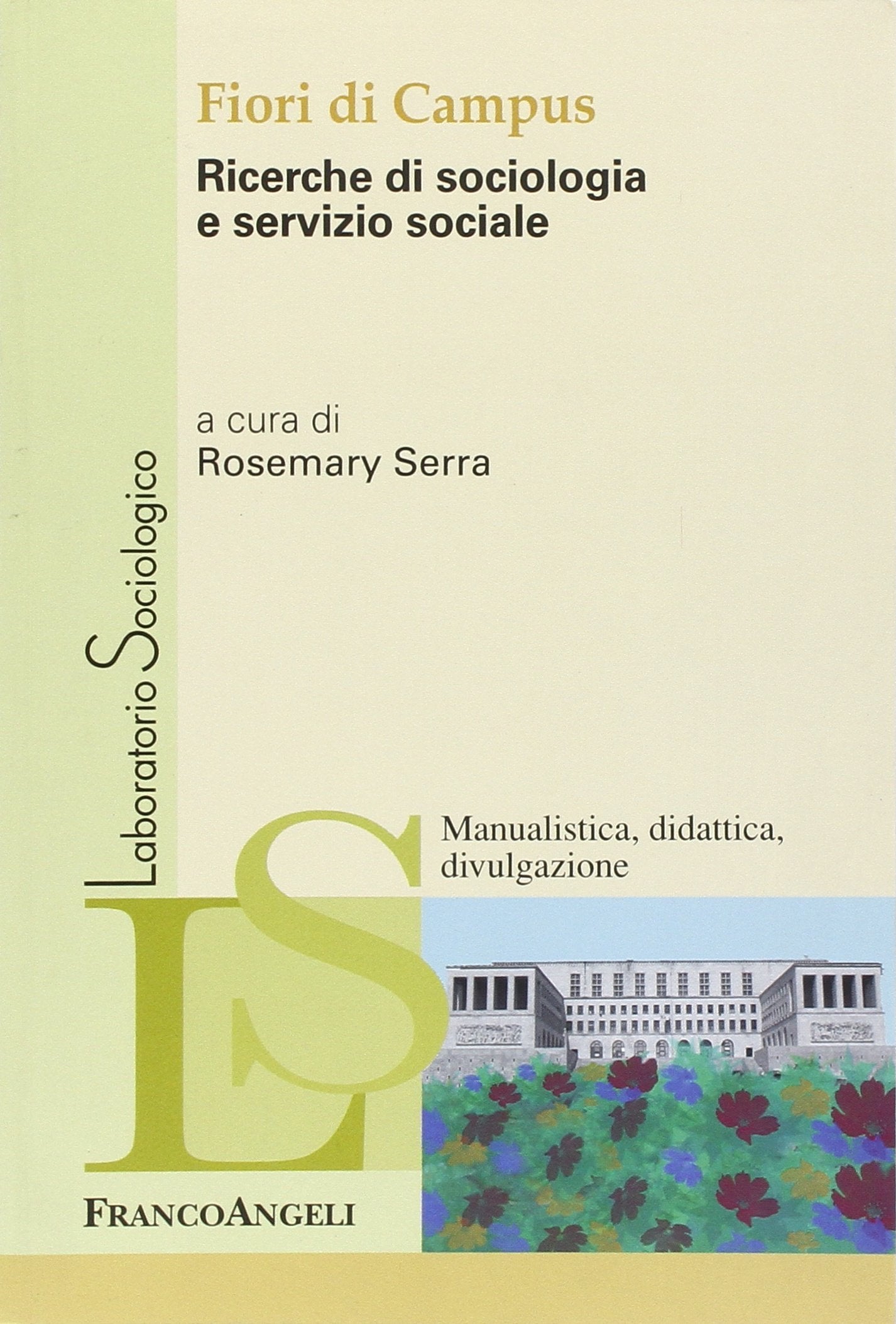 Fiori di campus. Ricerche di sociologia e servizio sociale (Laboratorio sociologico, Band 79) Social Sciences