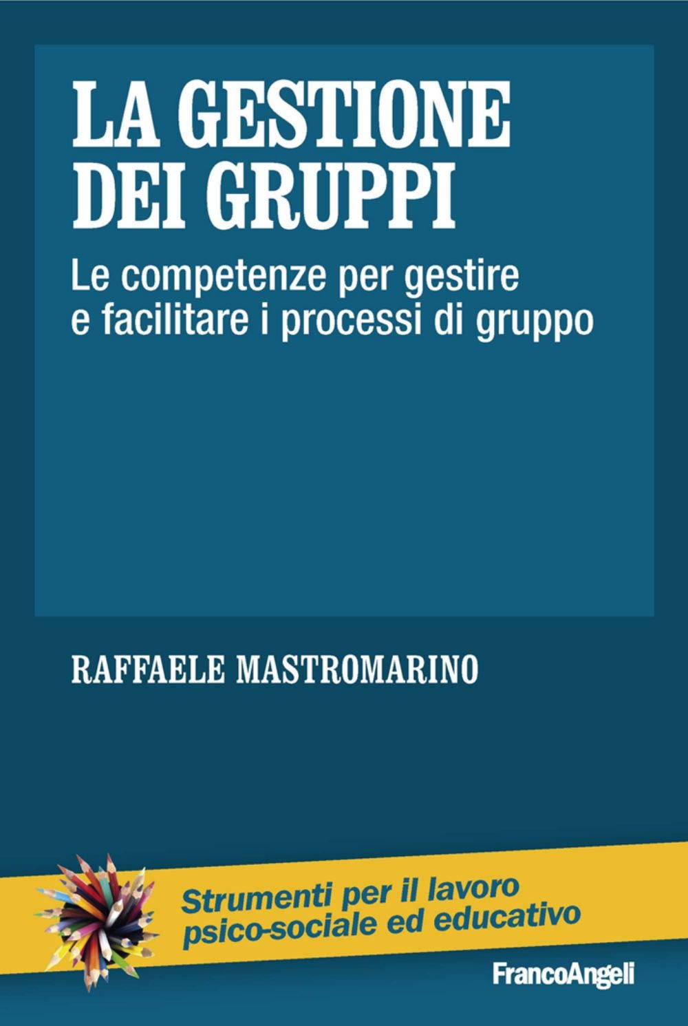La gestione dei gruppi. Le competenze per gestire e facilitare i processi di gruppo book